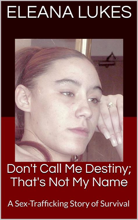 Don't Call Me Destiny; That's Not My Name: A Sex-Trafficking Story of
