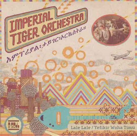 IMPERIAL TIGER ORCHESTRA / LALE LALE / YEFIKIR WOHA TIMU / 7 ...