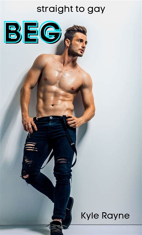 Beg: Straight to gay (experimental first time Book 20) by Kyle Rayne