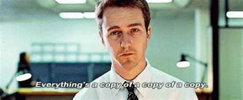 Everything's A Copy Of A Copy Of A Copy GIF - Fightclub ...