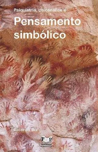 O Que É Pensamento Simbólico - Psiquiatria, Psicanálise E Pensamento Simbólico - Travassos Publicação ...