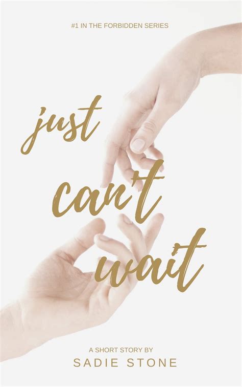 Just Can't Wait (Forbidden Book 1) by Sadie Stone | Goodreads