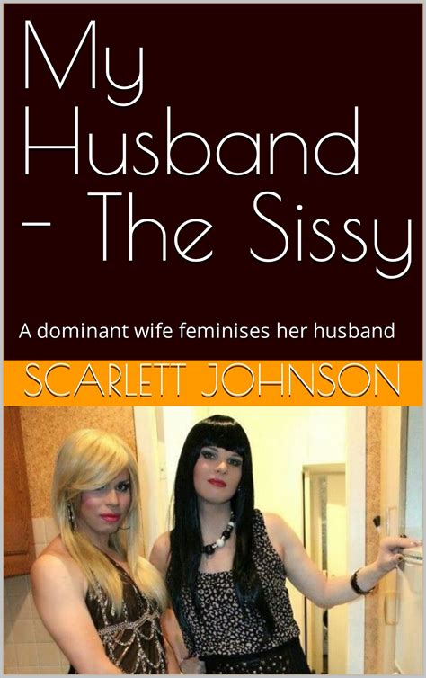 My Husband - The Sissy: A dominant wife feminises her husband by