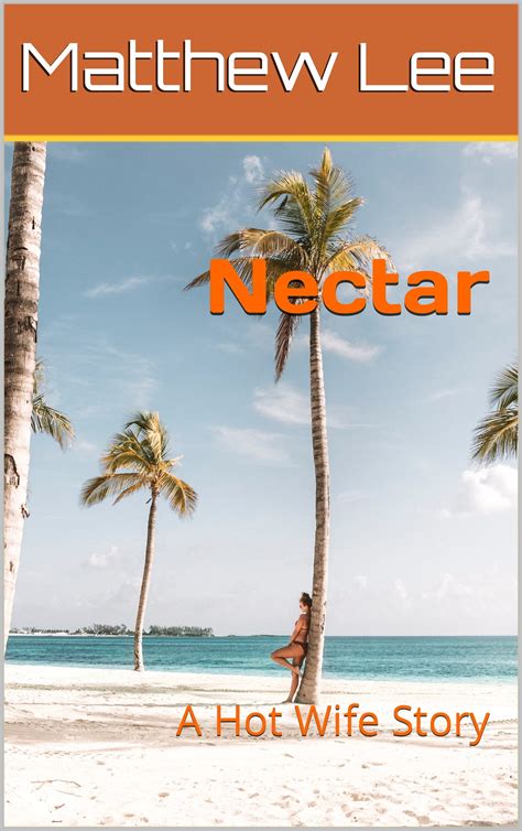 Nectar: A Hot Wife Story by Matthew Lee | Goodreads