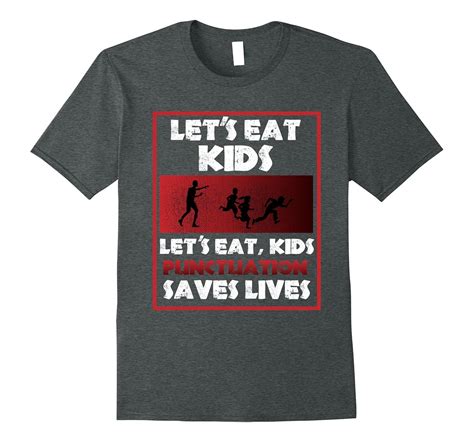 Let’s Eat Kids T-Shirt – Punctuation Saves Lives Shirt-Art – Artvinatee