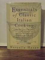 Essentials of Classic Italian Cooking by Marcella Hazan — Reviews, Discussion, Bookclubs, Lists