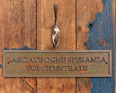 Lasciate Ogni Speranza Voi Ch'entrate - LASCIATE OGNE SPERANZA Voi Ch'entrate Sign. Italian, Abandon All Hope ...
