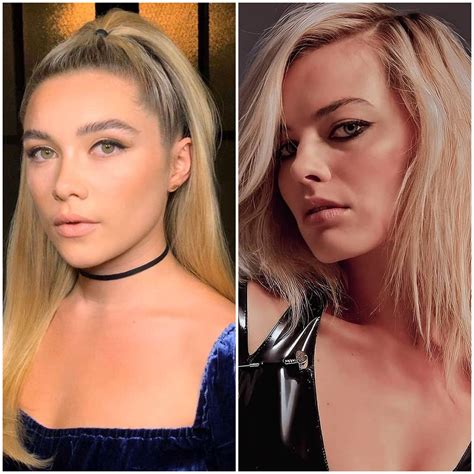 Florence Pugh & Margot Robbie. One emptys your bank account and crushes