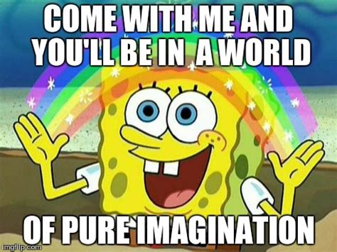 image tagged  imagination spongebobwilly wonka imgflip