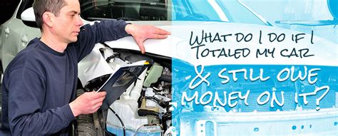 totaled  car  owe money  complete guide