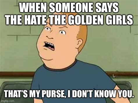 king   hill bobby   purse  dont   memes imgflip