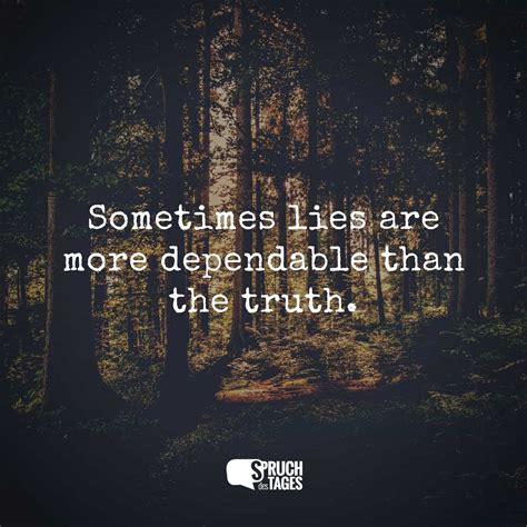 Sometimes lies are more interesting than the truth. - Spruch des Tages