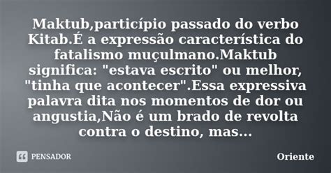 Maktub Particípio Passado Do Verbo Kitab - Maktub,particípio passado do verbo... Oriente - Pensador