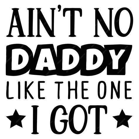 Premium Vector | A poster that says ain't no daddy like the one i got