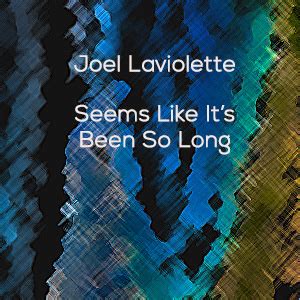 Seems Like It’s Been So Long | Joel Laviolette