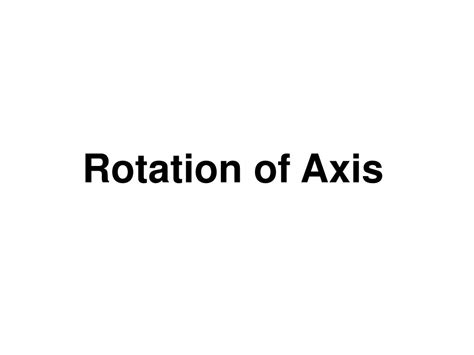 PPT - Rotation of Axis PowerPoint Presentation, free download - ID:3216209