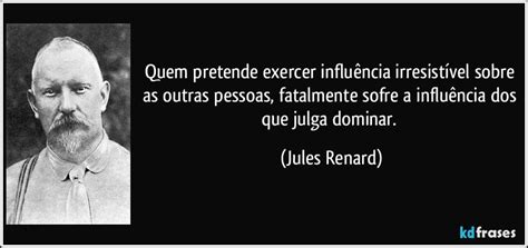 Influencia Exercida Por Pessoas Sobre Outras - Quem pretende exercer influência irresistível sobre as outras...