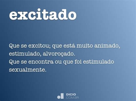 Como Se Escreve A Palavra Excitado - Excitado - Dicio, Dicionário Online de Português