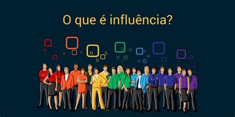 O Que Que É Influência - O que é influência? - andregibran.com
