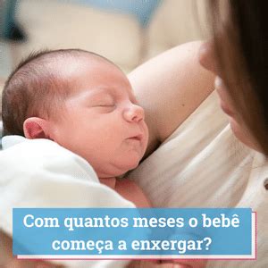 Com Quantos Meses o Bebê Começa a Enxergar? Guia 2026