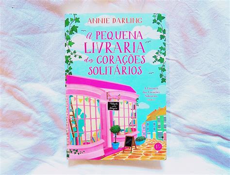 A Pequena Livraria Dos Corações Solitários - A Pequena Livraria dos corações Solitários de Annie Darling (Livro 1 )