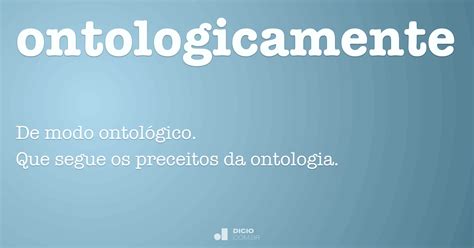O Que É Ontologicamente - Ontologicamente - Dicio, Dicionário Online de Português