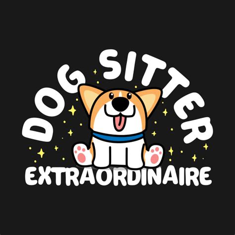 Dog Sitter Extraordinaire - Dog Sitter - T-Shirt | TeePublic