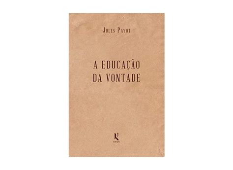 A Educacao Da Vontade - A Educação da Vontade - Jules Payot - 9788594090164 com o Melhor Preço ...