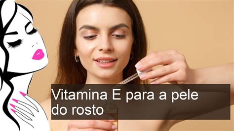 Vitamina E Para O Rosto - Vitamina E para a pele do rosto: uso na forma líquida e em cápsulas ...