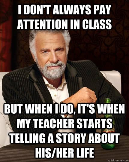 I don't always pay attention in class But when I do, it's when my ...