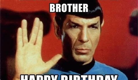 Star Trek Birthday Memes Live Long and Prosper Brother Happy Birthday ...