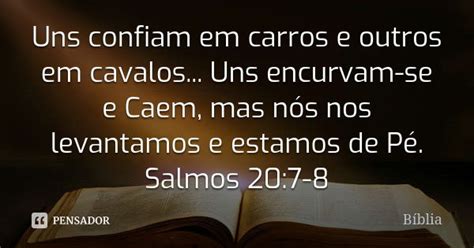 Uns Confiam Em Carros E Outros Em Cavalos - Uns confiam em carros e outros em... Bíblia - Pensador