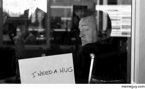 Need a hug - Meme Guy