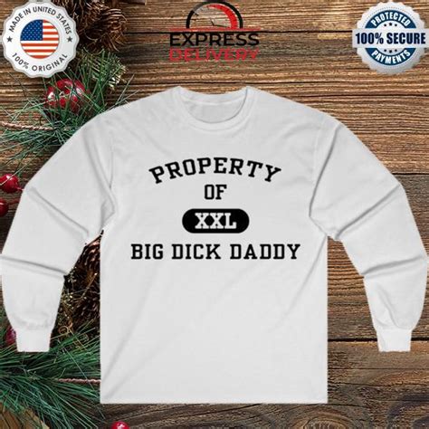 property  xxl big dick daddy shirt hoodie sweater long sleeve