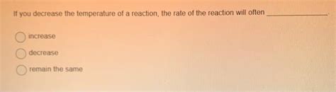 Solved If you decrease the temperature of a reaction, the | Chegg.com 