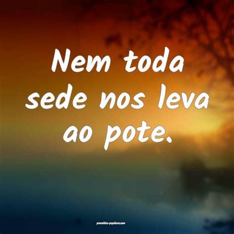 Muita Sede Ao Pote - Ir com muita sede ao pote — significado e uso