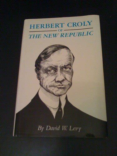 Herbert Croly Biography, Herbert Croly's Famous Quotes - QuotationOf . COM