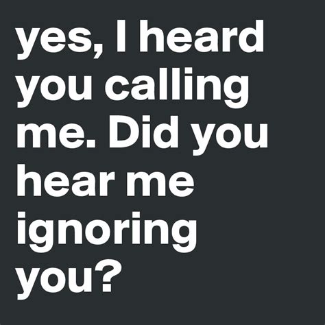 heard  calling    hear  ignoring  post