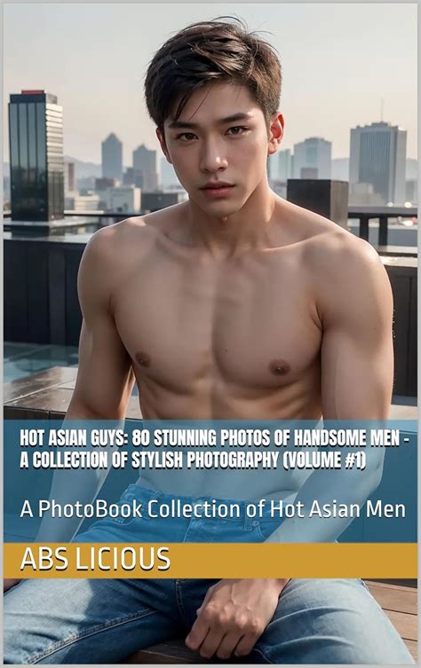 Hot Asian Guys: 80 Stunning Photos of Handsome Men – A Collection of
