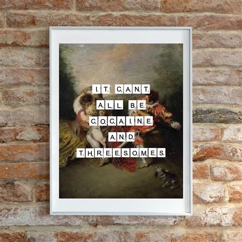Funny Art Print, It Can't All Be Cocaine and Threesomes, Kitsch, Wall