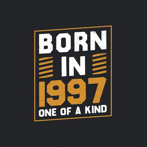 Born in 1997, One of a kind. Proud 1997 birthday gift 14052598 Vector