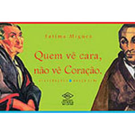 Quem Vê Cara Não Vê Coração - QUEM VE CARA NÃO VE CORAÇÃO - martinsfontespaulista