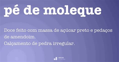 Plural De Pe De Moleque - Pé de moleque - Dicio, Dicionário Online de Português