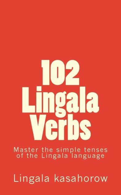 102 Lingala Verbs: Master the simple tenses of the Lingala language by ...