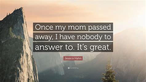 Jessica Hahn Quote: “Once my mom passed away, I have nobody to answer