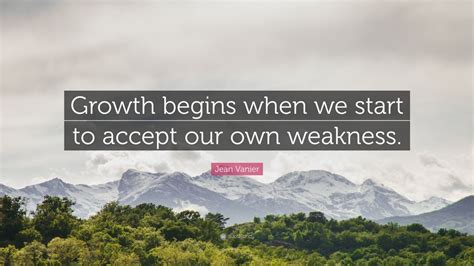 Jean Vanier Quote: “Growth begins when we start to accept our own ...