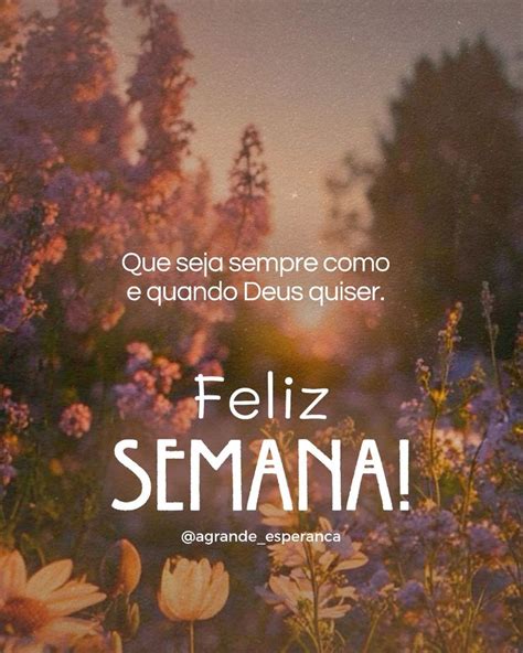 Msg De Boa Semana Com Deus - Que sua semana seja como a vontade de Deus, boa, perfeita e agradável ...