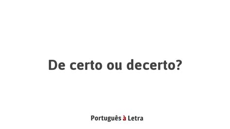 Der Certo Ou Dê Certo - De certo ou decerto? | Português à Letra