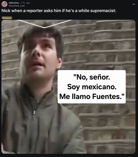 Nick when a reporter asks him if he's a white supremacist | "Mexican
