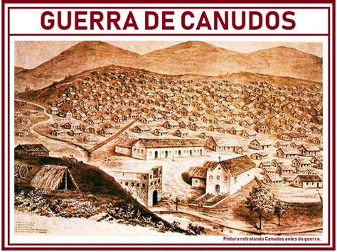 Guerra De Canudos Causas - História: - GUERRA DE CANUDOS A chamada Guerra de Canudos, revolução de ...